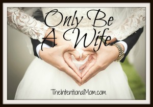 only be a wife