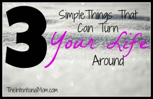 3 simple things that can turn your life around