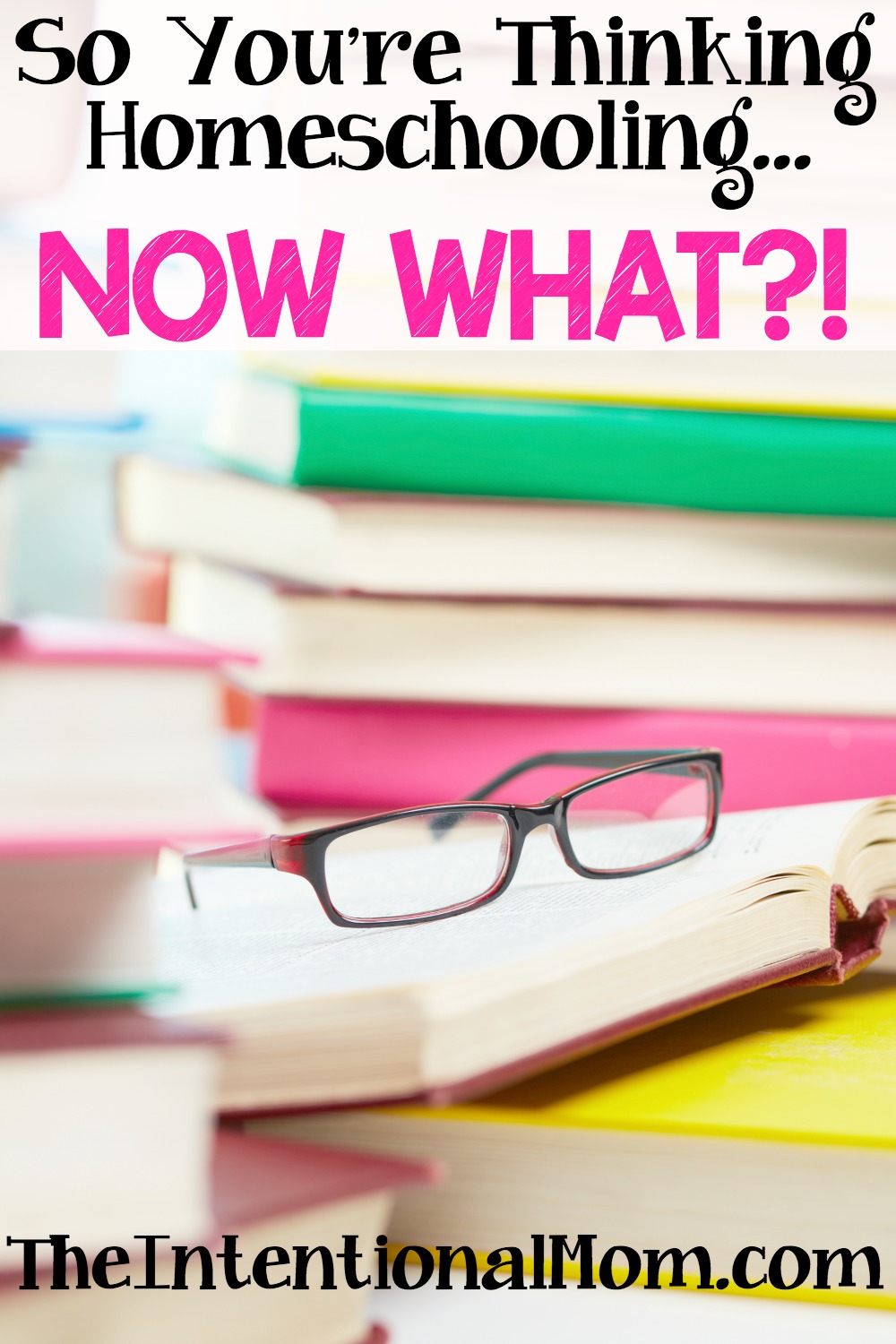So You’re Thinking About Homeschooling…Now What?!