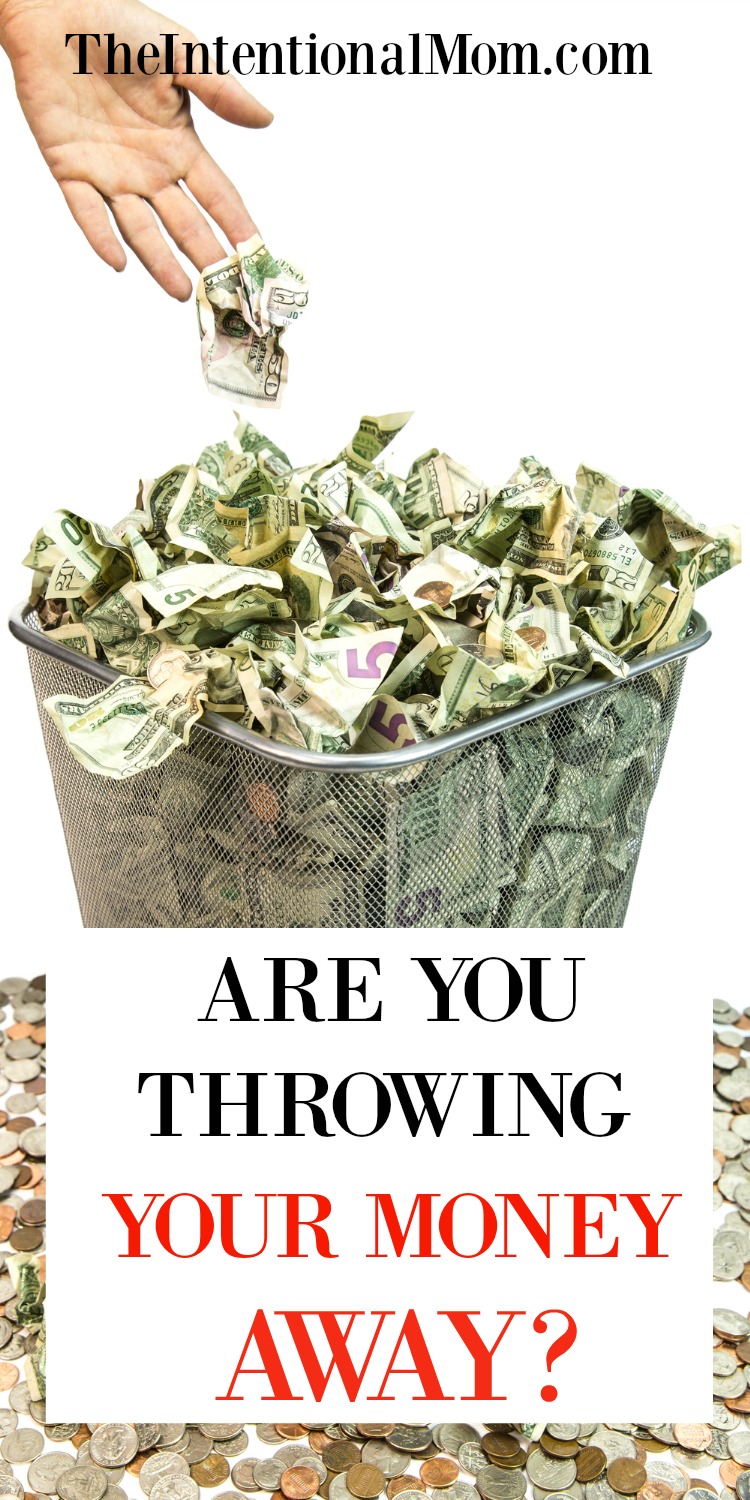 Are You Throwing Your Money Away? You Should Find Out!