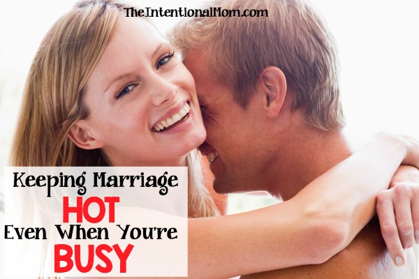 Keeping Marriage Hot…Even When You’re Busy!