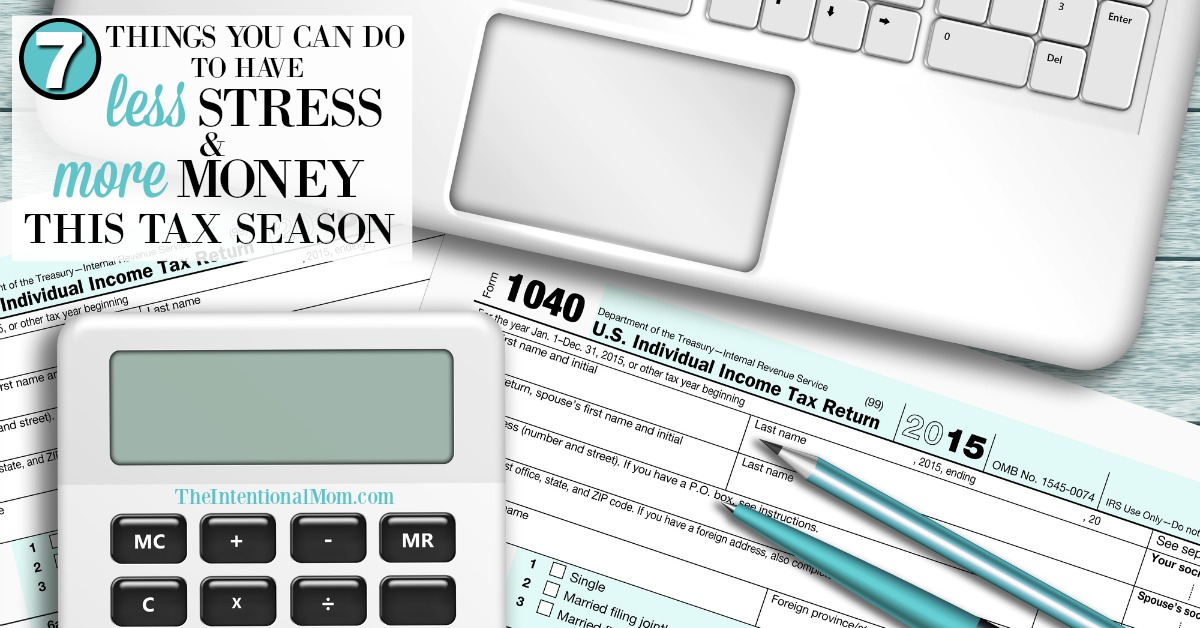 7 Things You Can Do to Have Less Stress & More Money This Tax Season