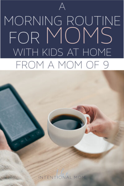 A Morning Routine For Moms With Kids at Home - The Intentional Mom